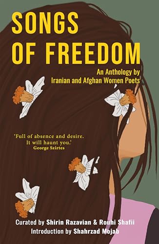 Songs of Freedom : An Anthology by Iranian and Afghan Women Poets