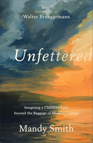 Unfettered – Imagining a Childlike Faith beyond the Baggage of Western Culture