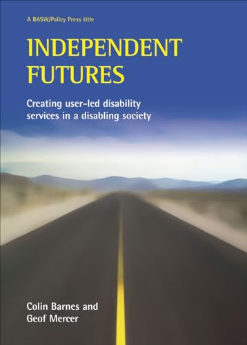 Independent futures : Creating user-led disability services in a disabling society