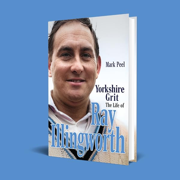 Yorkshire Grit: The Life of Ray Illingworth