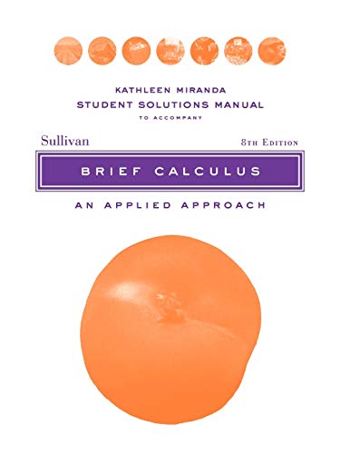 Brief Calculus: An Applied Approach: Student Solutions Manual