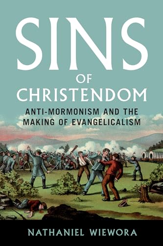Sins of Christendom : Anti-Mormonism and the Making of Evangelicalism