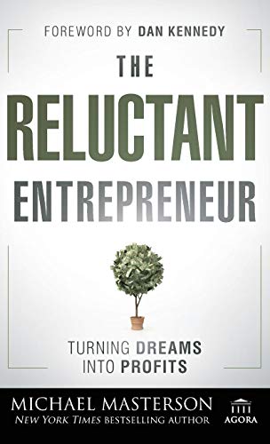 The Reluctant Entrepreneur: Turning Dreams Into Profits