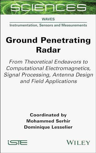 Ground Penetrating Radar : From Theoretical Endeavors to Computational Electromagnetics, Signal Processing, Antenna Design and Field Applications
