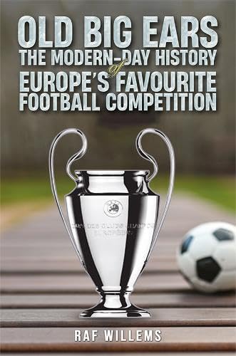Old Big Ears : The Modern-Day History of Europe's Favourite Football Competition