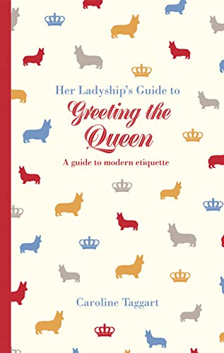 Her Ladyship's Guide to Greeting the Queen : and Other Questions of Modern Etiquette