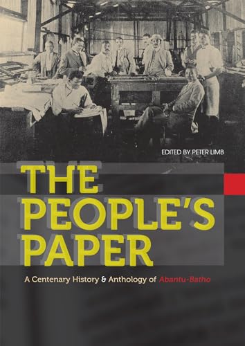 The People's Paper : A Centenary History and Anthology of Abantu-Batho