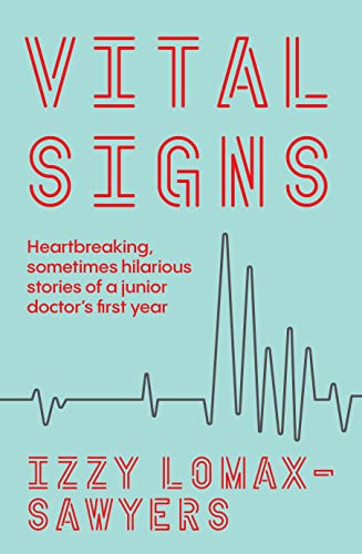 Vital Signs : Heartbreaking, sometimes hilarious stories of a junior doctor's first year