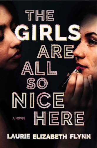 The Girls Are All So Nice Here : A Novel