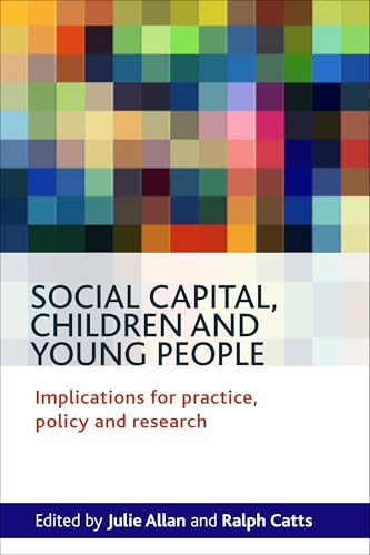 Social Capital, Children and Young People : Implications for Practice, Policy and Research
