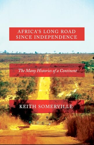 Africa's Long Road Since Independence : The Many Histories of a Continent