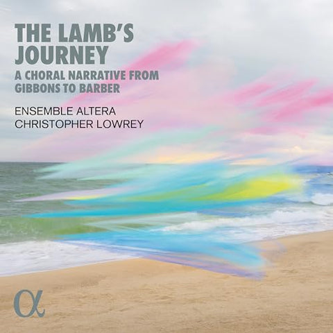 Ensemble Altera; Christopher L - The Lambs Journey. A Choral Narrative From Gibbons To Barber [CD]