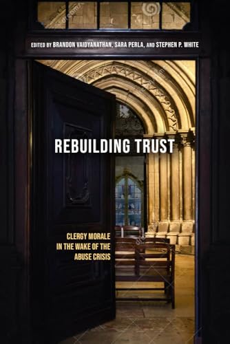 Rebuilding Trust : Clergy Morale in the Wake of the Abuse Crisis