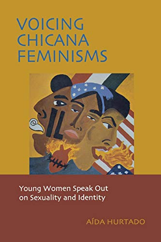 Voicing Chicana Feminisms: Young Women Speak Out on Sexuality and Identity