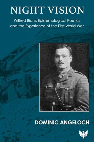 Night Vision : Wilfred Bion's Epistemological Poetics and the Experience of the First World War