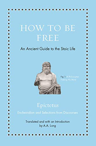 How to Be Free: An Ancient Guide to the Stoic Life (Ancient Wisdom for Modern Readers)