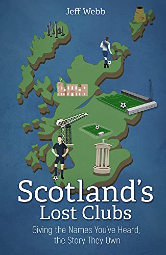 Scotland’s Lost Clubs: Giving the Names You’ve Heard, the Story They Own