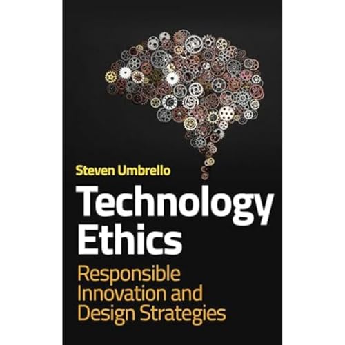 Technology Ethics : Responsible Innovation and Design Strategies