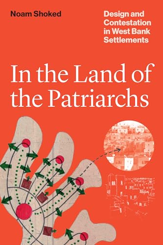In the Land of the Patriarchs : Design and Contestation in West Bank Settlements