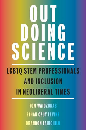 Out Doing Science : LGBTQ STEM Professionals and Inclusion in Neoliberal Times