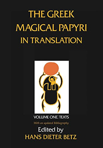 The Greek Magical Papyri in Translation, Including the Demotic Spells: Texts v. 1