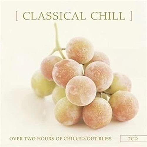 Various - Classical Chill; Over Two Hours Of Chilled Out Bliss [CD]