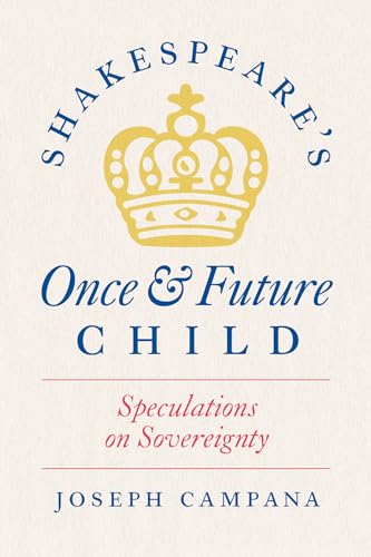 Shakespeare's Once and Future Child : Speculations on Sovereignty