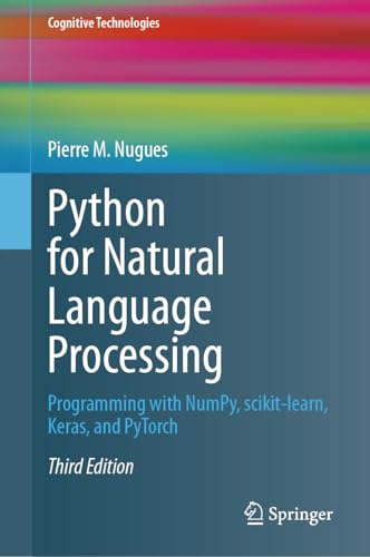 Python for Natural Language Processing : Programming with NumPy, scikit-learn, Keras, and PyTorch