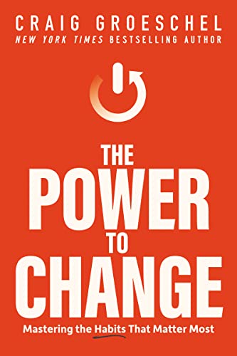 The Power to Change : Mastering the Habits That Matter Most