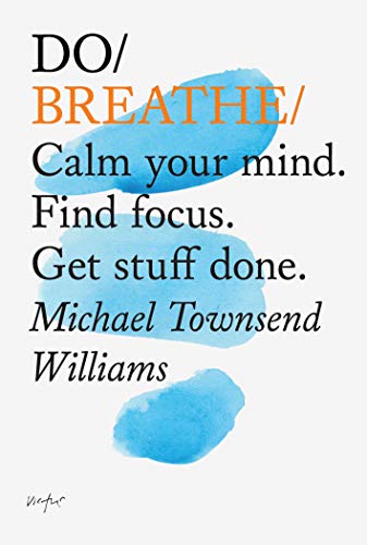 Do Breathe: Calm Your Mind. Find Focus. Get Stuff Done. (Do Books)