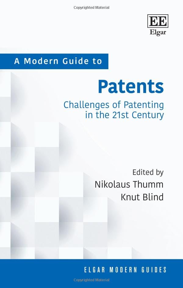 A Modern Guide to Patents : Challenges of Patenting in the 21st Century