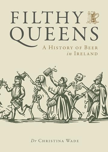 Filthy Queens : A History of Beer in Ireland