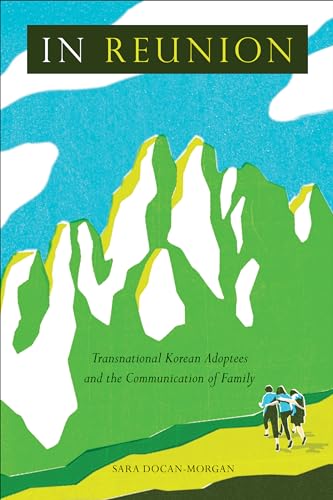 In Reunion : Transnational Korean Adoptees and the Communication of Family
