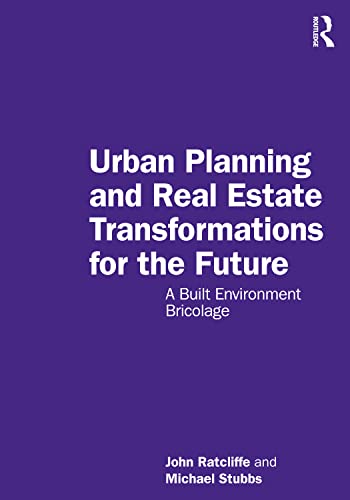 Urban Planning and Real Estate Transformations for the Future : A Built Environment Bricolage