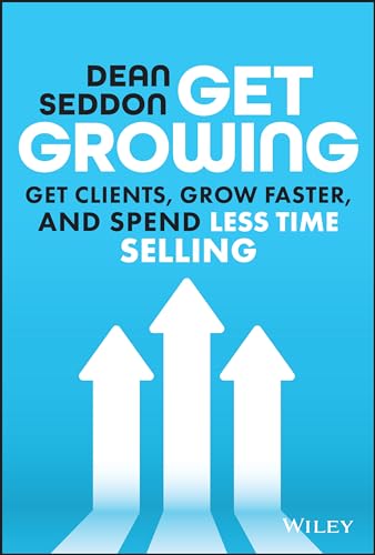 Get Growing : Get Clients, Grow Faster, and Spend Less Time Selling