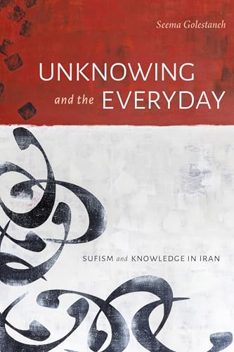 Unknowing and the Everyday: Sufism and Knowledge in Iran