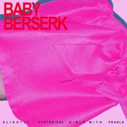 Baby Beserk - Slightly Hysterical Girl With Pearls [CD]