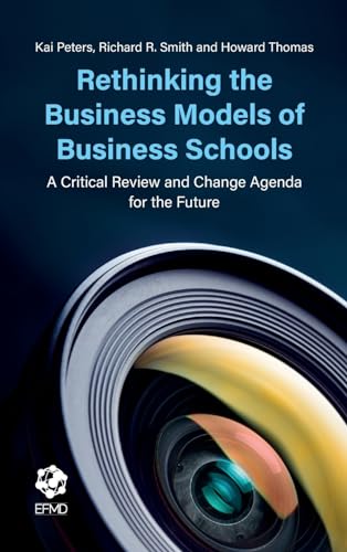 Rethinking the Business Models of Business Schools: A Critical Review and Change Agenda for the Future