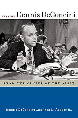 Senator Dennis DeConcini : From the Center of the Aisle
