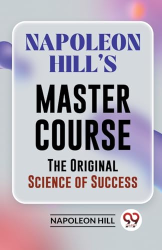 Napoleon Hill'S Master Course The Original Science Of Success