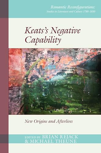Keats’s Negative Capability : New Origins and Afterlives : 6