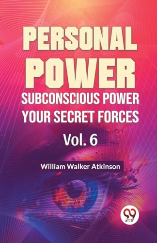 Personal Power Subconscious Power Your Secret Forces Vol.6