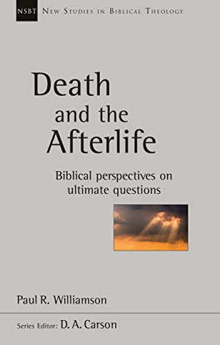 Death And The Afterlife: Biblical Perspectives On Ultimate Questions