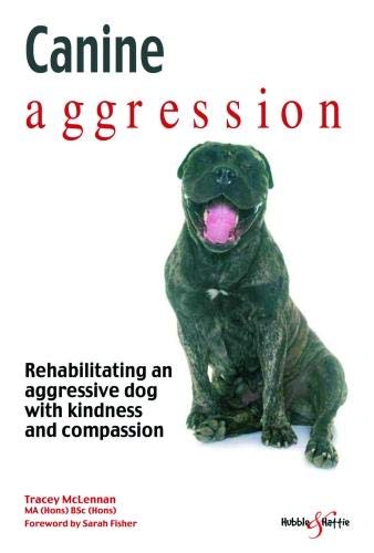 Canine Aggression: Rehabilitating an aggressive dog with kindness and compassion