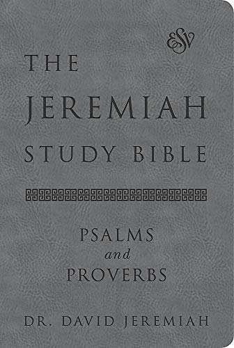 The Jeremiah Study Bible, ESV, Psalms and Proverbs (Gray): What It Says. What It Means. What It Means for You.