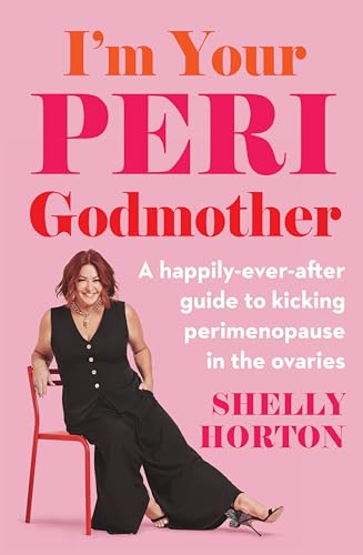I'm Your Peri Godmother : A happily-ever-after guide to kicking perimenopause in the ovaries