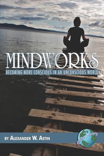 Mindworks : Becoming More Conscious in an Unvonscious World