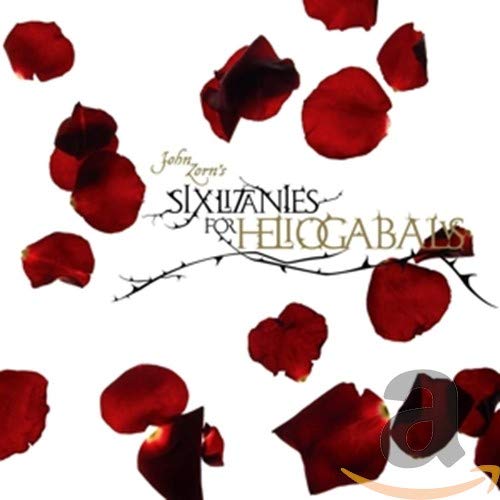 John Zorn - Six Litanies for Heliogabalus [CD]