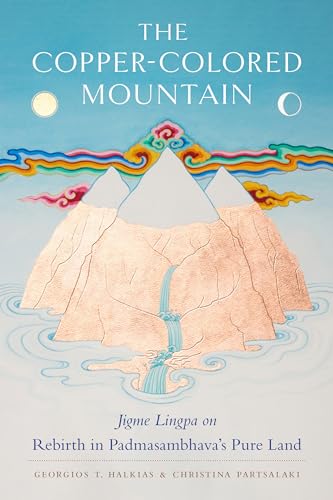 The Copper-Colored Mountain: Jigme Lingpa on Rebirth in Padmasambhavas Pure Land