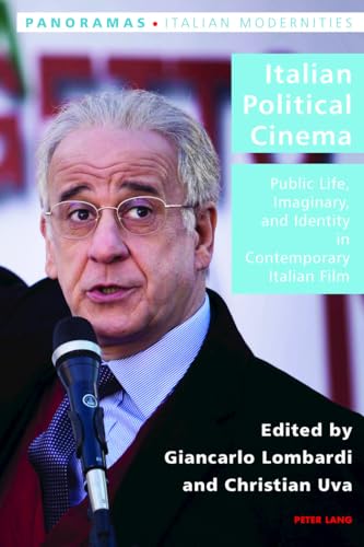 Italian Political Cinema: Public Life, Imaginary, and Identity in Contemporary Italian Film (38) (Italian Modernities)